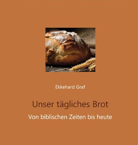 Stock image for Unser tgliches Brot: Von biblischen Zeiten bis heute for sale by Gabis Bcherlager