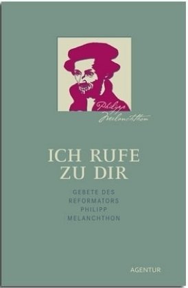 Imagen de archivo de Ich rufe zu dir: Gebete des Reformators Philipp Melanchthon a la venta por medimops