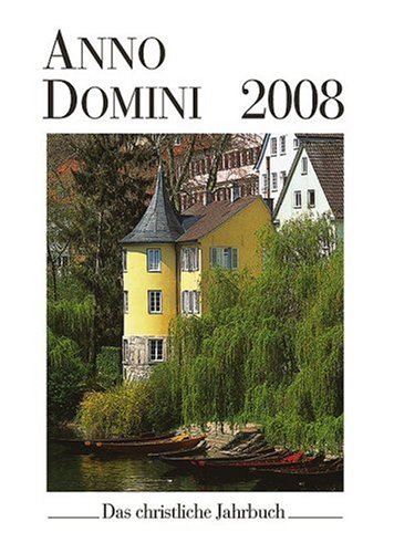 9783760060163: Anno Domini 2008: Das christliche Jahrbuch. Ein Begleiter durch das Jahr
