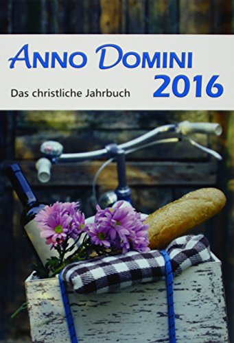 Anno Domini 2016: Das christliche Jahrbuch. - Huefner, Robert