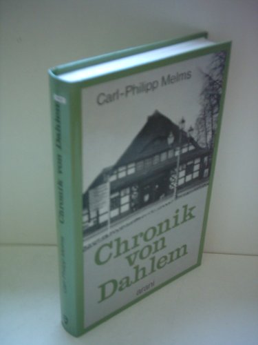 Chronik von Dahlem I. 1217 bis 1945: Vom Rittergut zur städtischen Domäne - Melms, Carl-Philipp