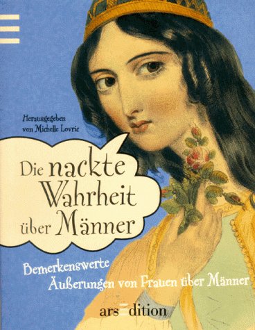 Stock image for Die nackte Wahrheit ber Mnner. Bemerkenswerte uerungen von Frauen ber Mnner. for sale by Worpsweder Antiquariat