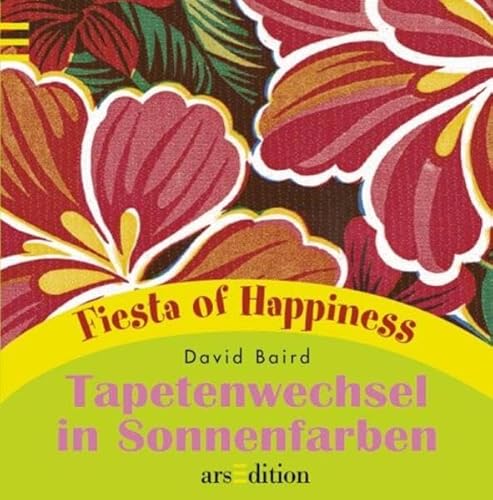 Tapetenwechsel in Sonnenfarben. Fiesta of Happiness - Baird, David