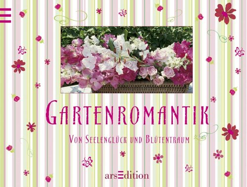 Stock image for Gartenromantik. Von Seelenglck und Bltentraum for sale by medimops