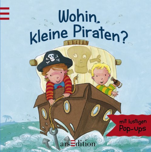 Wohin, kleine Piraten? : mit lustigen Pop-ups. Ill.:. Aus dem Engl. von Kristin Leser/ Mein erstes Pop-up-Buch - Morgan, Richard und Kristin Leser