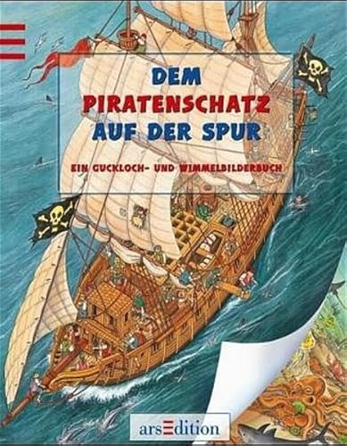 Dem Piratenschatz auf der Spur Ein Guckloch- und Wimmelbilderbuch