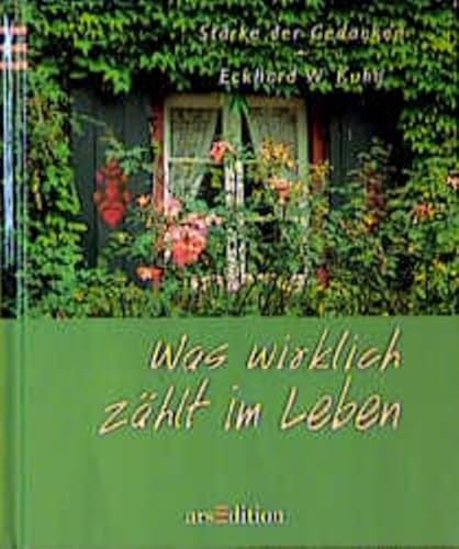 Was wirklich zählt im Leben (Stärke der Gedanken) - W Kuhn, Eckhard