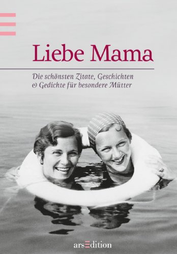 Stock image for Liebe Mama: Die schnsten Zitate, Geschichten und Gedichte fr besondere Mtter for sale by medimops