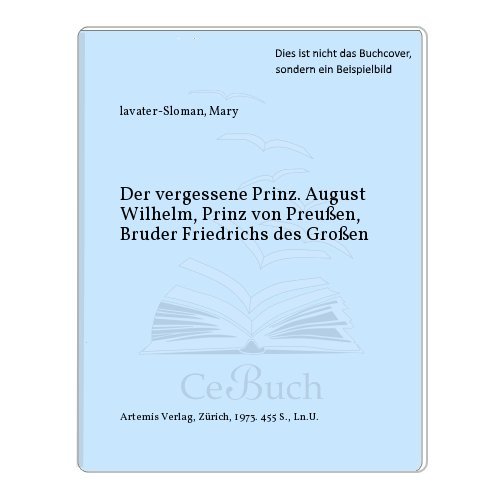 Stock image for Der vergessene Prinz. August Wilhelm Prinz von Preussen Bruder Friedrichs des Grossen for sale by Bernhard Kiewel Rare Books