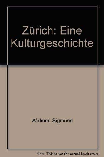 Zürich. Eine Kulturgeschichte. Band 1: Ur- und Frühzeit - Widmer, Sigmund