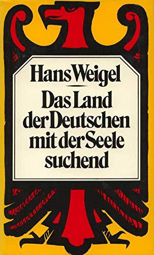 Das Land der Deutschen mit der Seele suchend (Bericht über eine ambivalente Beziehung) - WEIGEL, HANS