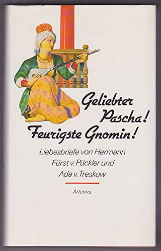 Stock image for Geliebter Pascha. Feurigste Gnomin. Frst v. Pckler und Ada von Treskow in ihren Liebesbriefen for sale by medimops