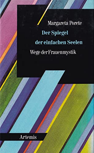 Der Spiegel der einfachen Seelen. Wege der Frauenmystik - Porete, Margareta