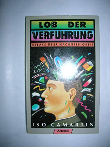 Lob der Verführung - Essays über Nachgiebigkeit - Camartin, 'Isa