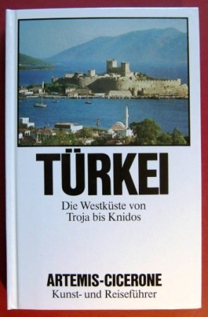 Türkei : d. Westküste von Troja bis Knidos. von / Artemis-Cicerone - Koenigs, Wolf