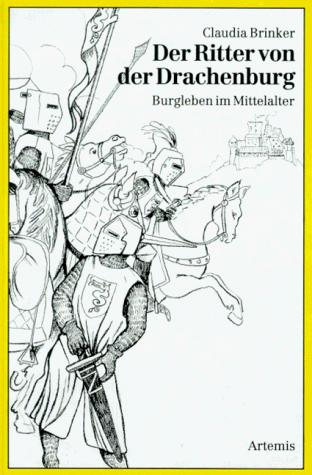 Imagen de archivo de Der Ritter von der Drachenburg. Burgleben im Mittelalter a la venta por Leserstrahl  (Preise inkl. MwSt.)