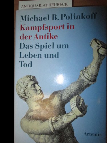 Kampfsport in der Antike. Das Spiel um Leben und Tod - Poliakoff Michael, B.