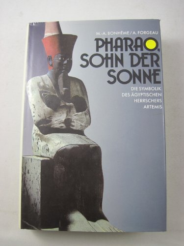 PHARAO, SOHN DER SONNE. Die Symbolik des ägyptischen Herrschers. - Bonheme, Marie-Ange (M.-A.) und Annie (A.) Forgereau