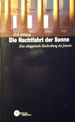 Die Nachtfahrt der Sonne: Eine altaÌˆgyptische Beschreibung des Jenseits (German Edition) (9783760810362) by Erik Hornung