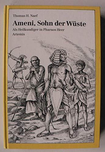 Ameni, Sohn der Wüste. Als Heilkundiger in Pharaos Heer