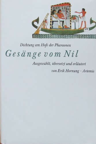 Beispielbild fr Gesnge vom Nil : Dichtung am Hofe der Pharaonen. Ausgewhlt, bersetzt und erlutert von Erik Hornung. zum Verkauf von Antiquariat KAMAS