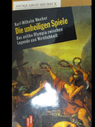 Imagen de archivo de Die unheiligen Spiele : das antike Olympia zwischen Legende und Wirklichkeit. a la venta por Versandantiquariat Schfer