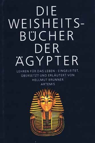 Die Weisheitsbücher der Ägypter. Lehren für das Leben. Eingeleitet, übersetzt und erläutert von H...