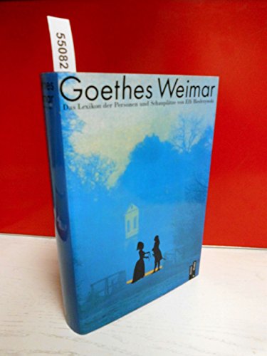 Goethes Weimar : das Lexikon der Personen und Schauplätze. Von Effi Biedrzynski. - Goethe, Johann Wolfgang