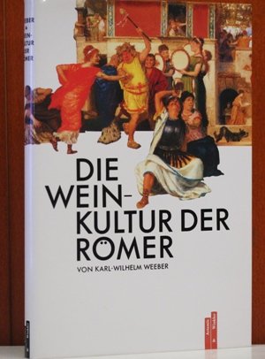 Beispielbild fr Die Weinkultur der Rmer. Karl-Wilhelm Weeber zum Verkauf von Versandantiquariat Schfer