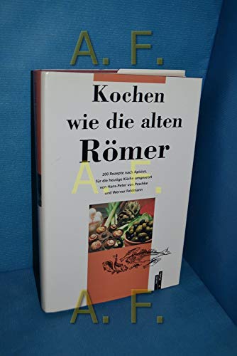 Beispielbild fr Kochen wie die alten Rmer. 200 Rezepte nach Apicius, fr die heutige Kche umgesetzt. zum Verkauf von Scrinium Classical Antiquity