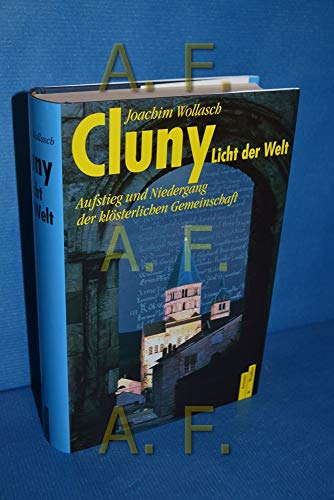 Beispielbild fr Cluny, ' Licht der Welt'. Aufstieg und Niedergang der klsterlichen Gemeinschaft zum Verkauf von medimops