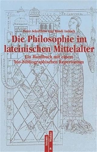 Die Philosophie im lateinischen Mittelalter. Ein Handbuch mit einem bio-bibliographischem Repertorium. (9783760812182) by Schulthess, Peter; Imbach, Ruedi