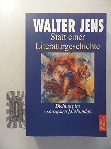 Statt einer Literaturgeschichte. Dichtung im zwanzigsten Jahrhundert. (9783760812304) by Jens, Walter