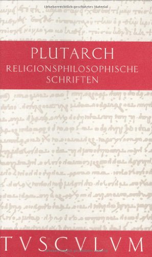 Religionsphilosophische Schriften. (9783760817286) by Plutarch; GÃ¶rgemanns, Herwig; Feldmeier, Reinhard; Assmann, Jan