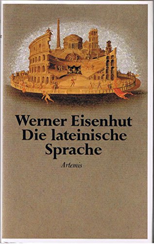 Die lateinische Sprache. Ein Lehrgang für deren Liebhaber. - Eisenhut, Werner