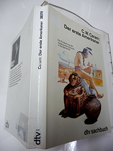 Der erste Amerikaner : die Entdeckung der indianischen Kulturen in Nordamerika. - Ceram, C. W. und Hannelore [Bearb.] Marek