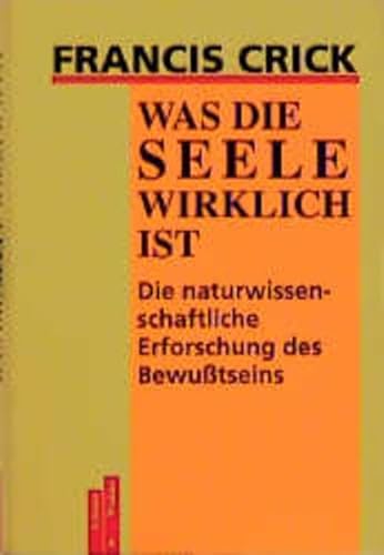 Was Die Seele Wirklich Ist Die Naturwissenschaftliche Erforschung des Bewufsteins (9783760819518) by Francis Crick