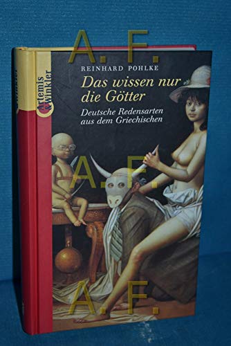 Das wissen nur die GÃ¶tter. Deutsche Redensarten aus dem Griechischen. (9783760819648) by Pohlke, Reinhard; Daumier, Honore