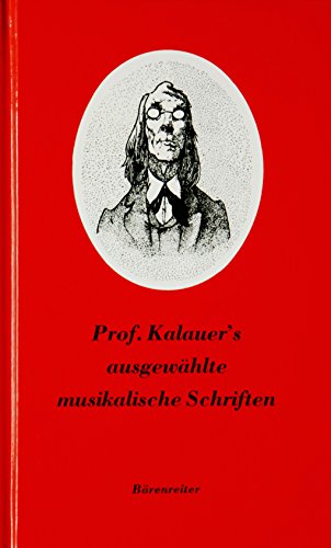 Professor Kalauer's ausgewählte musikalische Schriften. Mit vielen Bildern der Zeit.