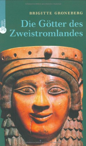 Beispielbild fr Die Gtter des Zweistromlandes: Kulte, Mythen, Epen Groneberg, Brigitte zum Verkauf von BUCHSERVICE / ANTIQUARIAT Lars Lutzer