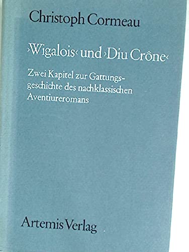 9783760833576: "Wigalois" und "Diu Crne". Zwei Kapitel zur Gattungsgeschichte des nachklassischen Aventiureromans