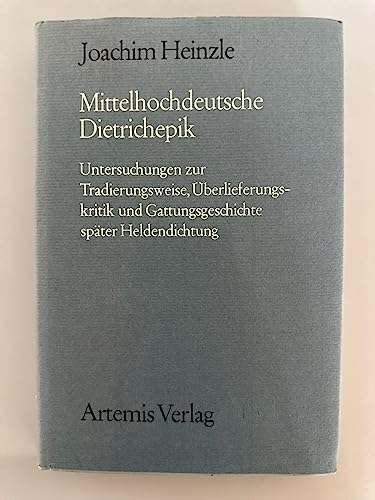 Mittelhochdeutsche Dietrichepik: Untersuchungen zur Tradierungsweise, UÌˆberlieferungskritik und Gattungsgeschichte spaÌˆter Heldendichtung (MuÌˆnchener ... Literatur des Mittelalters) (German Edition) (9783760833620) by Heinzle, Joachim