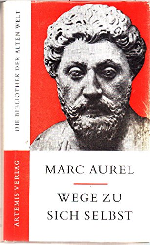 Wege zu sich selbst | Marc Aurel | Hrsg. u. übertr. von Willy Theiler / Die Bibliothek der alten Welt : Griechische Reihe - Aurel, Mark