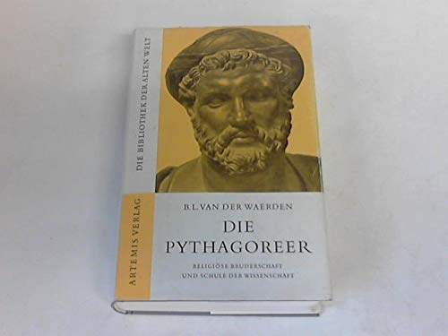 Die Pythagoreer : religiöse Bruderschaft und Schule der Wissenschaft (Die Bibliothek der Alten Welt : Reihe Forschung und Deutung) - Waerden, Bartel L. van der