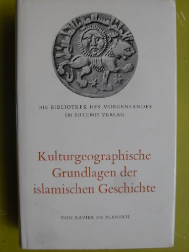 Kulturgeographische Grundlagen der islamischen Geschichte. Aus d. Franz. übertr. von Heinz Halm - Planhol, Xavier de