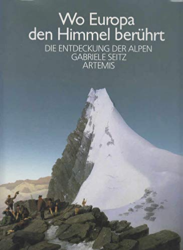 Stock image for Wo Europa den Himmel berhrt. Die Entdeckung der Alpen for sale by Versandantiquariat Felix Mcke