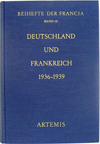 Deutschland und Frankreich 1936-1939. - HILDEBRAND, KLAUS U. KARL FERDINAND WERNER (HRSG.).