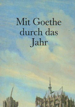 9783760847887: Mit Goethe durch das Jahr. Goethe und die Deutschen