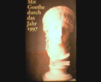 Beispielbild fr Mit Goethe durch das Jahr. Ein Kalender fr das Jahr 1997. zum Verkauf von Antiquariat Eule