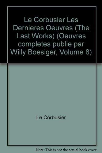 Beispielbild fr Le Corbusier: Les dernieres Oeuvres / The Last Works / Die letzten Werke zum Verkauf von About Books